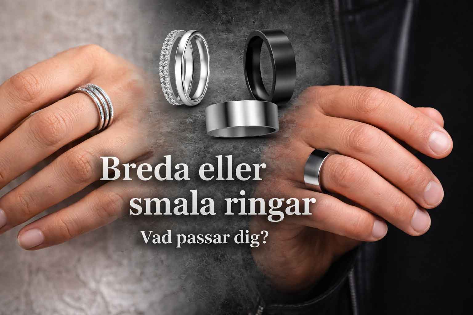 Breda eller smala ringar - vad passar dig?
